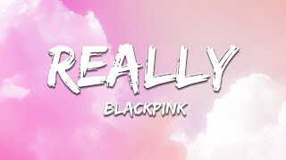 Download lagu BLACKPINK - Really (Lyrics) mp3