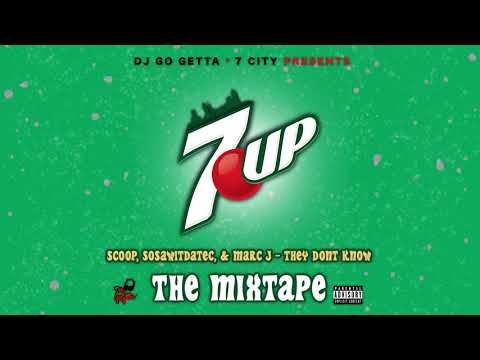 SCOOP, SOSAWITDATEC, & MARC J - THEY DON'T KNOW | 7UP THE MIXTAPE