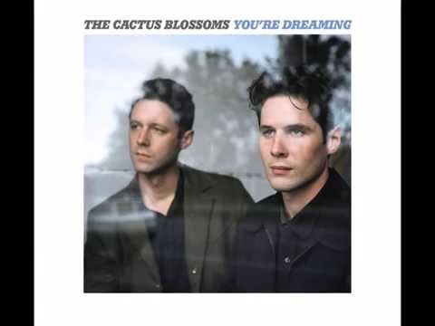 The Cactus Blossoms - You`re Dreaming