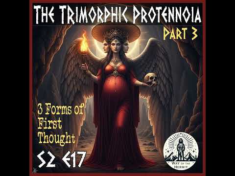 S2E17: The Trimorphic Protennoia - Part 3 of 4