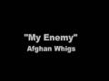 The Afghan Whigs - "My Enemy"