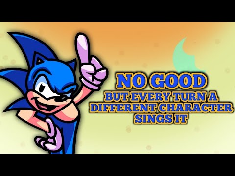 No Good But Every Turn A Different Character Sings It (No Good BETADCIU)