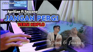 Download lagu JANGAN PERGI ( APRILIAN FT FAUZANA ) VERSI DANGDUT KOPLO - Audio Jernih Kendang Mantap mp3