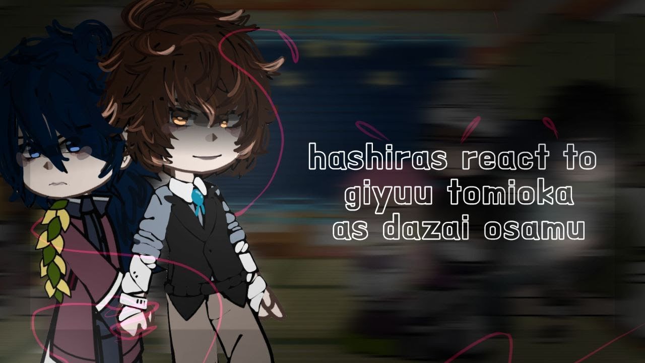 Hashiras react to Tomioka Giyuu as Dazai Osamu