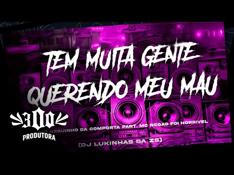 MC Neguinho da Comporta e Negão Foi Horrível - Tem muita Gente Querendo meu Mau (DJ LUKINHAS da ZS)