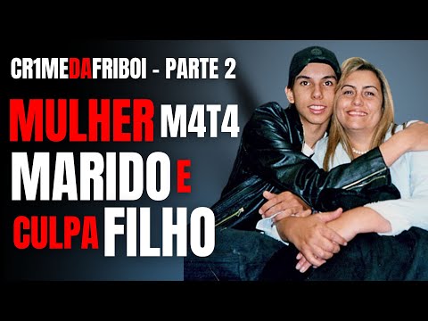 PARTE 2 - MÃE NARCISISTA M4T4 MARIDO E COLOCA CVLPA NO FILHO - CASO DA FRIBOI - CRIME S/A