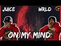 WHAT'S ON THE MIND OF JUICE?!?! | Juice WRLD On My Mind Reaction