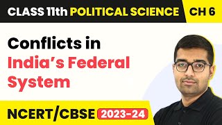 Conflicts in India’s Federal System - Federalism | Class 11 Political Science Chapter 6 | CBSE 2024