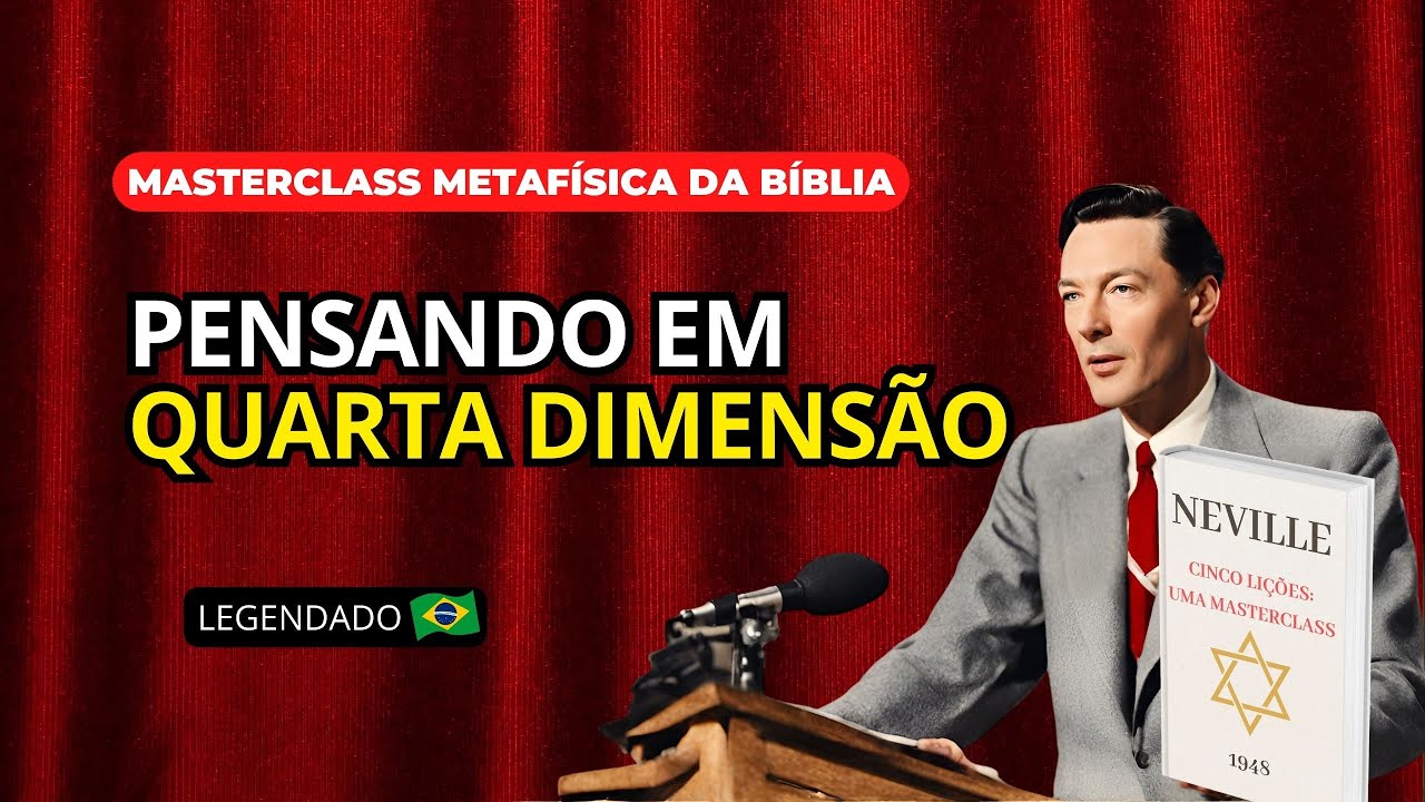 DIA 3 - PENSANDO EM QUARTA DIMENSÃO | MASTERCLASS "5 LIÇÕES" COM NEVILLE GODDARD