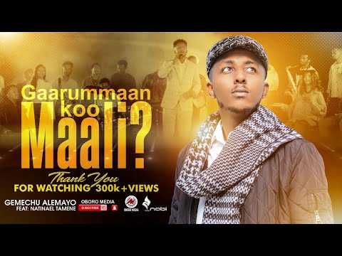 GEMECHU ALEMAYEHU : GAARUMMAAN KOO maali.?