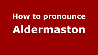 How to pronounce Aldermaston
