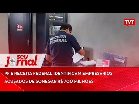 PF e Receita Federal identificam empresários acusados de sonegar R$ 700 milhões 📰