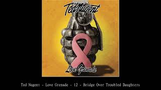 Ted Nugent   Love Grenade   12   Bridge Over Troubled Daughters