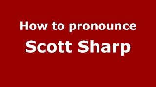 How to pronounce Scott Sharp