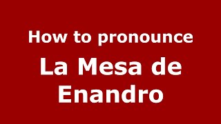 How to pronounce La Mesa De Enandro