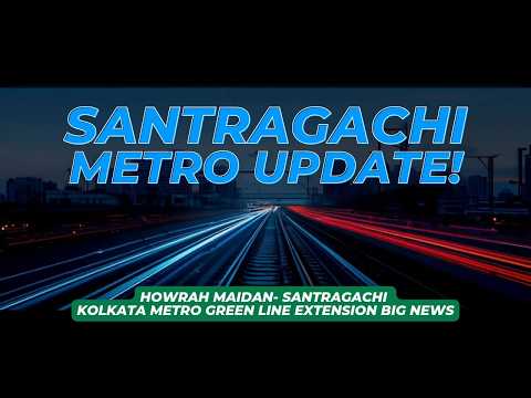 SANTRAGACHI METRO UPDATE | KOLKATA METRO GREEN LINE EXTENSION