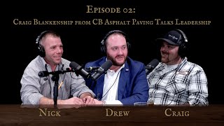 Craig Blankenship from CB Asphalt Paving Talks Leadership | Between Whiskey and Pneumonia 02