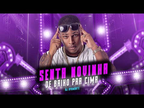 DJ DYAMANTE - SENTA NOVINHA DE BAIXO PRA CIMA