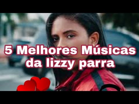5 Melhores Músicas da Lizzy Parra