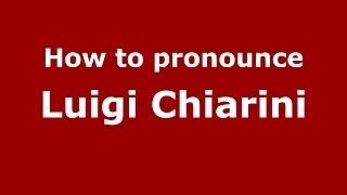 How to pronounce Luigi Chiarini