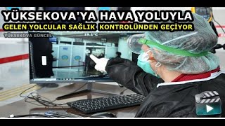 Yüksekova’ya Hava Yoluyla Gelenler Sağlık Kontrolünden Geçiriyor