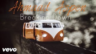 Ahmaad Aspen - Breaking Down (Official Video)
