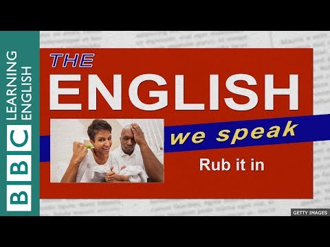 Rub it in: The English We Speak
