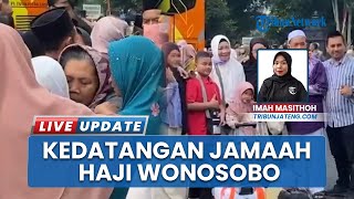 Tangis dan Duka Sambut Kepulangan Jamaah Haji Wonosobo, 5 Meninggal Dunia di Makkah