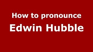 How to pronounce Edwin Hubble