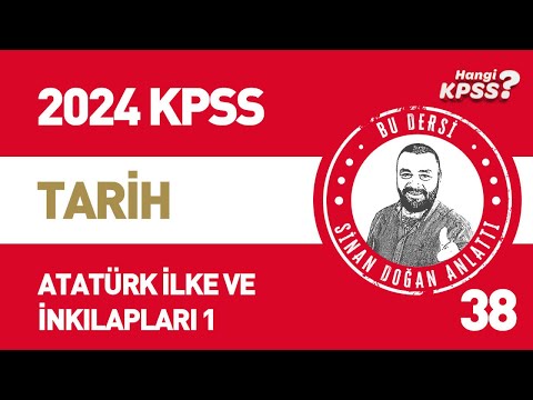 38) KPSS Tarih Atatürk İlke ve İnkılapları -1  Sinan Doğan #kpsstarih #2024kpss