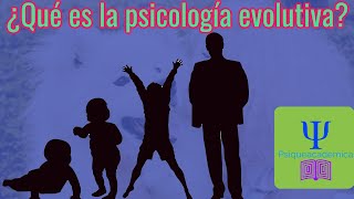 ¿Qué es la psicología evolutiva ?
