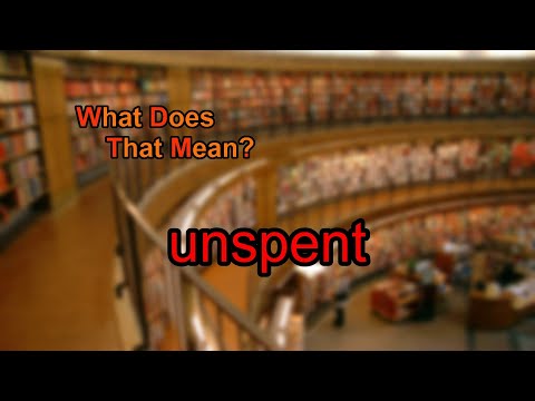 What does unspent mean?