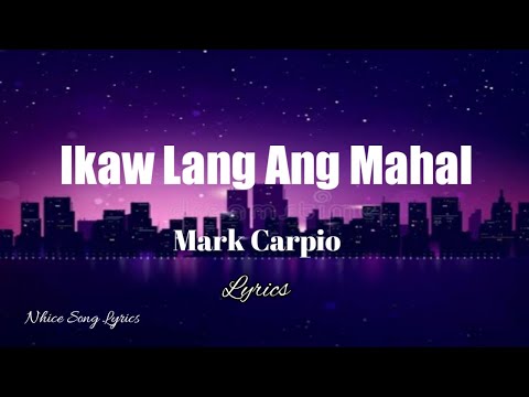 Ikaw Lang Ang Mahal (lyrics) - Mark Carpio