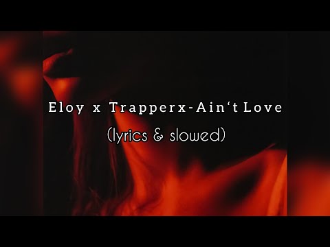 Eloy x Trapperx - Ain’t Love (lyrics & slowed)