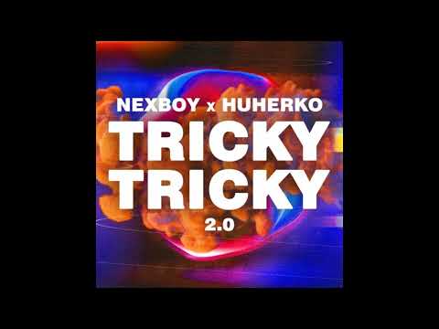 NEXBOY x HUHERKO   Tricky Tricky 2 0