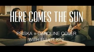 Here Comes The Sun + Safe and Sound (Priska + Caroline Cover, with Elliot Kim)