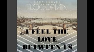 Sara Groves - I Feel The Love Between Us (Lyrics)