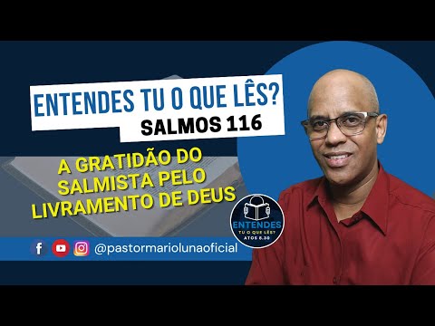 A Gratidão do Salmista pelo Livramento de Deus - Salmos 116 - Entendes Tu o que Lês?