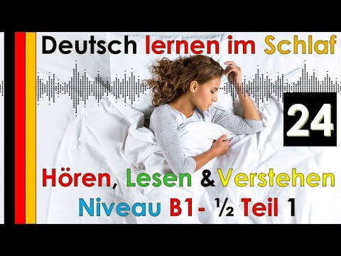 , title : 'Deutsch lernen im Schlaf & Hören  Lesen und Verstehen Niveau B1 - 1/2 Teil 1 (24)'