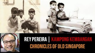 Rey Pereira – Old Kampong Kembangan | Chronicles of Old Singapore