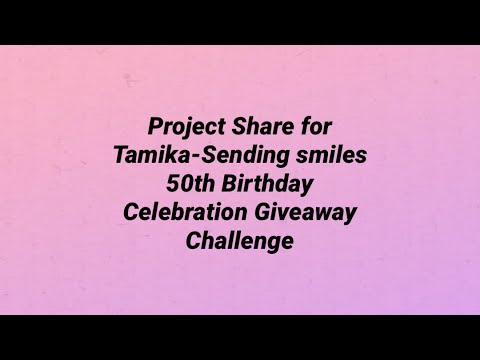 Project Share for Tamika @tamikasendingsmiles 50th Birthday Celebration Giveaway Challenge