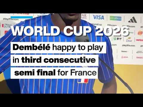 World Cup 2026: Dembélé happy to play in third consecutive World Cup semi final