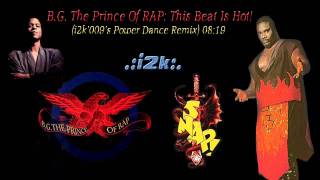 B.G. The Prince of Rap...This Beat is Hot (i2k&#39;009&#39;s Power Dance Remix)