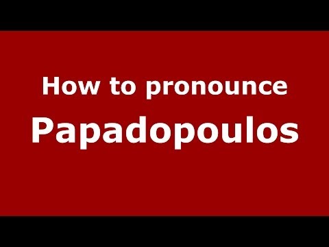 How to Pronounce Papadopoulos - PronounceNames.com