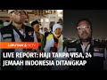 Live Report: 24 Jemaah Calon Haji Indonesia Ditangkap, Tak Miliki Visa Khusus Haji | Liputan 6