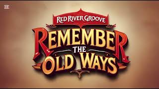 Download lagu Remember The Old Ways – Red River Groove | Tribute Song of Loyalty and Tradition mp3