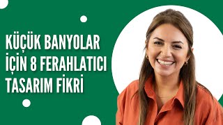 Küçük Banyolar için 8 Ferahlatıcı Tasarım Fikri