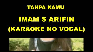 Download lagu TANPA KAMU - IMAM S ARIFIN (KARAOKE NO VOCAL) mp3