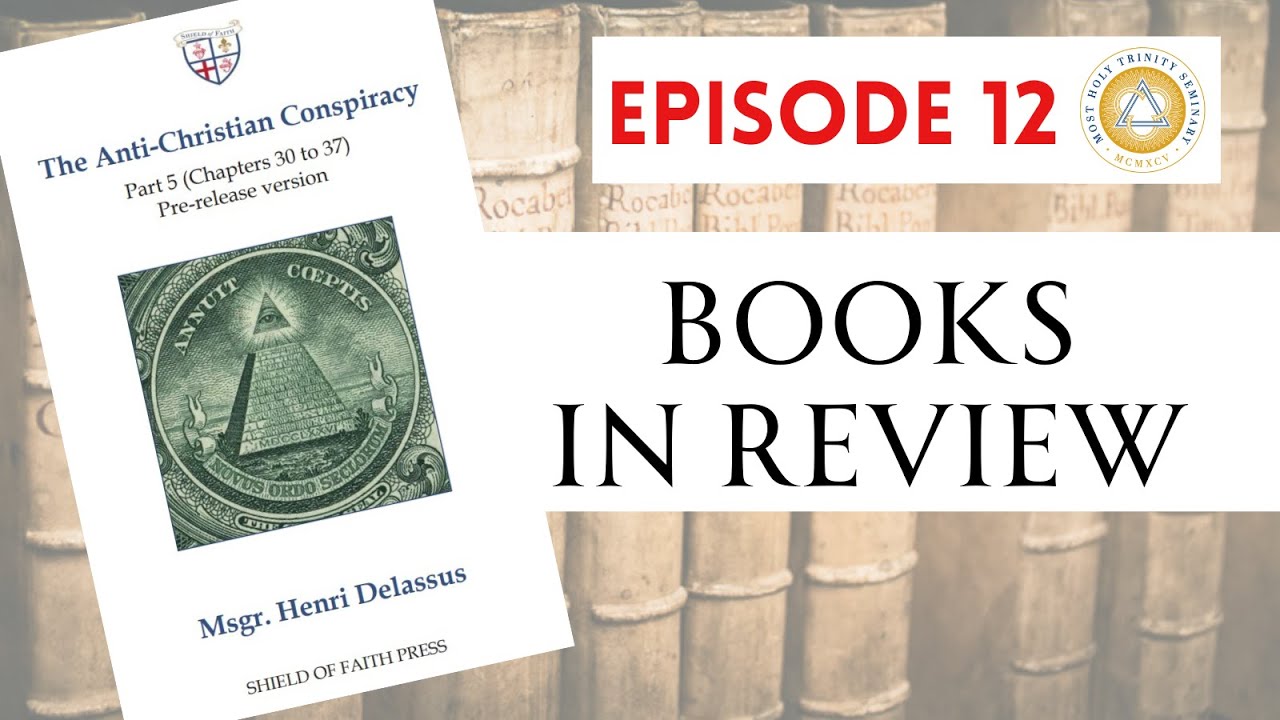 Books in Review | Ep. 12: The Anti-Christian Conspiracy, by Msgr. Henri Delassus - Part 5