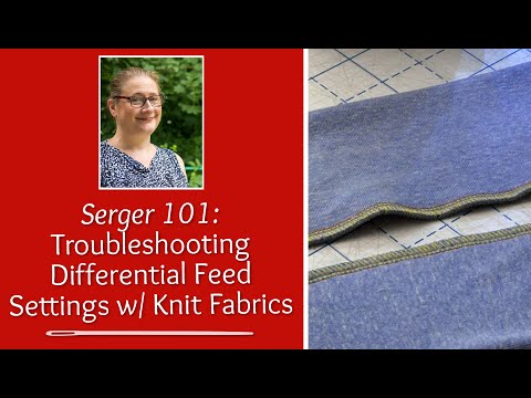 Serger 101:  Troubleshooting Differential Feed Settings on Knit Fabrics